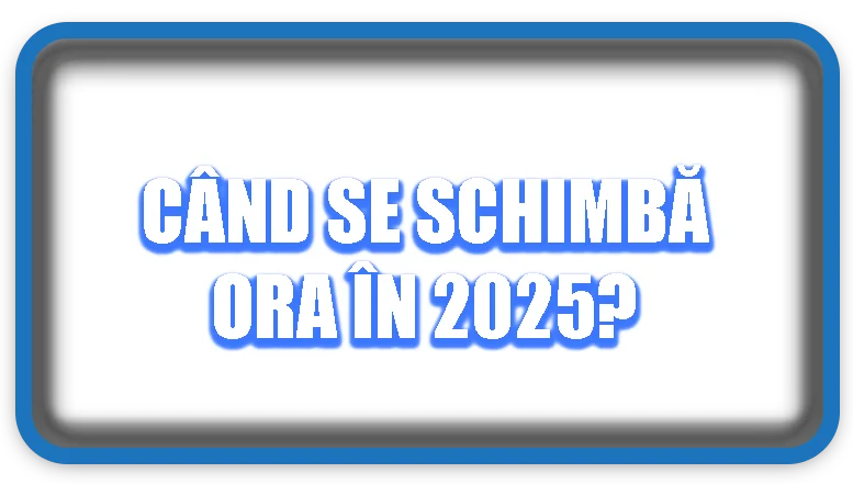Când se schimbă ora în 2025?