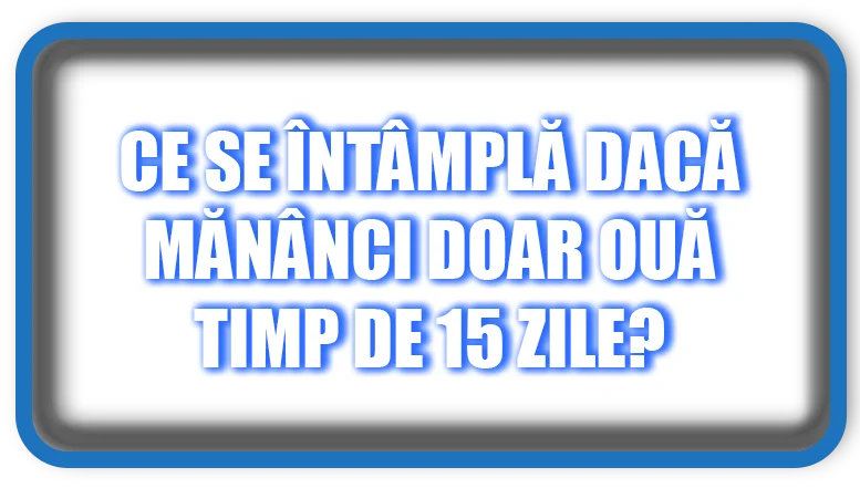 Ce se întâmplă dacă mănânci doar ouă timp de 15 zile?