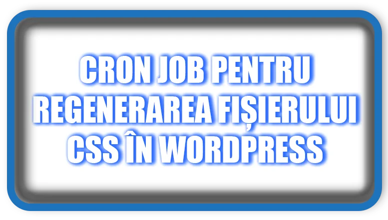 Cron Job pentru Regenerarea Fișierului CSS în WordPress