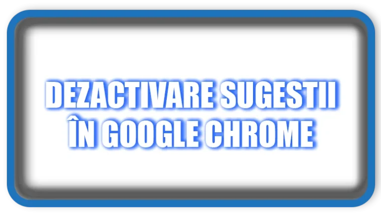 Dezactivare sugestii în Google Chrome