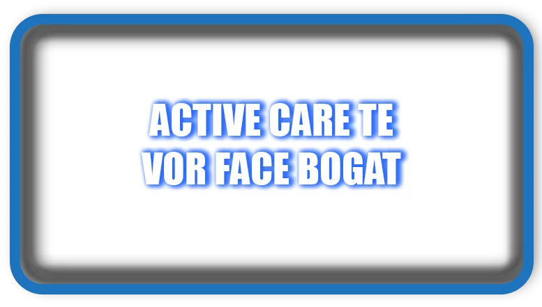 Active care te vor face bogat