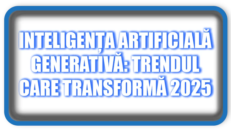 Inteligența Artificială Generativă: Trendul care Transformă 2025
