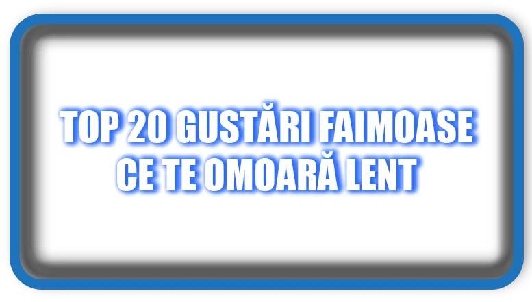 Top 20 gustări faimoase ce te omoară lent