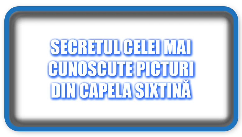Secretul celei mai cunoscute picturi din Capela Sixtină
