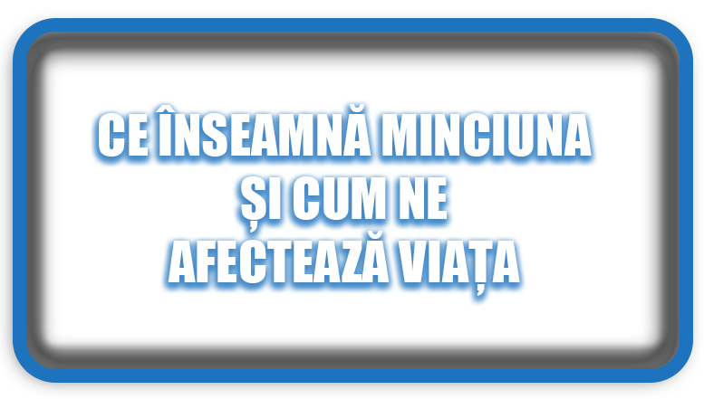 Ce Înseamnă Minciuna și Cum Ne Afectează Viața