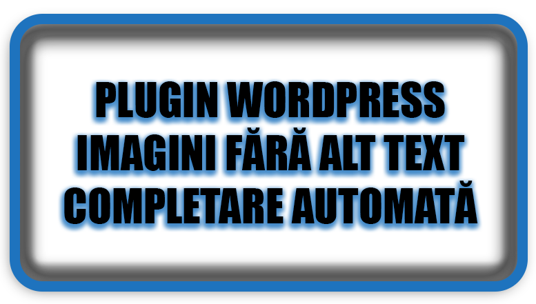 Plugin WordPress: Imagini Fără Alt Text – completare automată