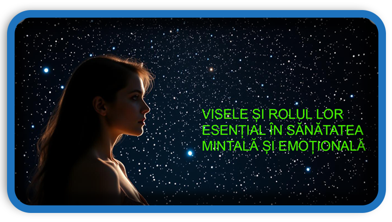 Visele și Rolul Lor Esențial în Sănătatea Mintală și Emoțională