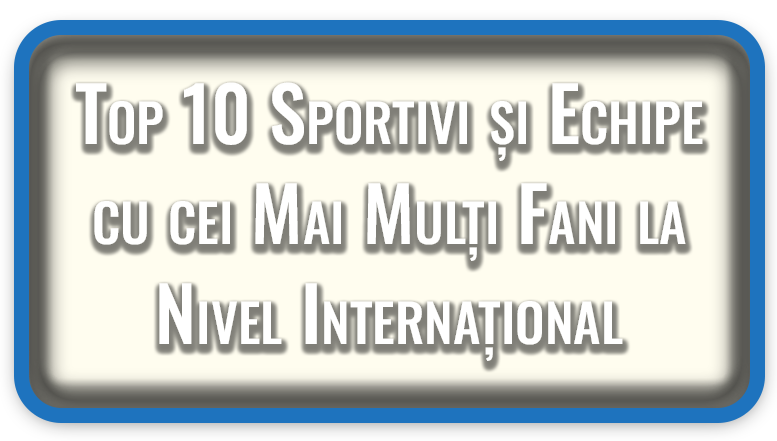 Top 10 Sportivi și Echipe cu cei Mai Mulți Fani la Nivel Internațional
